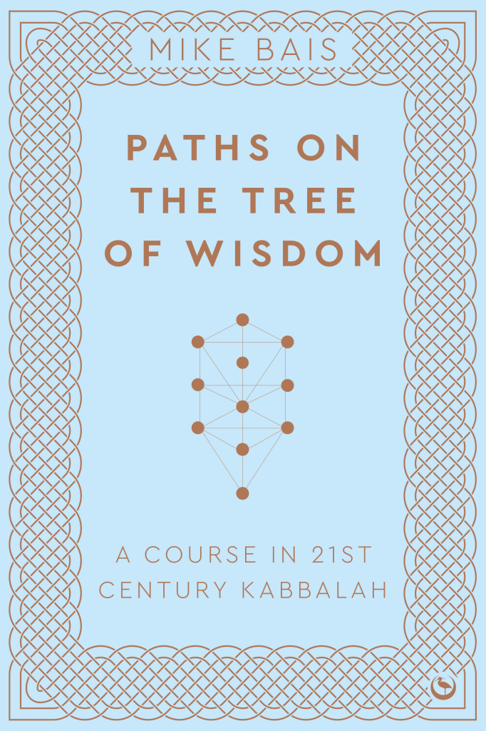 Paths on the tree of wisdom - A course 21st century Kabbalah by Mike Bais