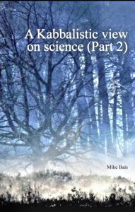 A Kabbalistic view on Science Book 2 by Mike Bais